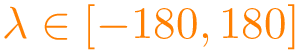 $\color{orange}\lambda\in [-180,180]$