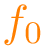 $\color{orange}f_{0}$