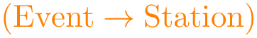 $\color{orange}\mathrm{\left(Event \to Station\right)}$