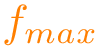 $\color{orange}f_{max}$